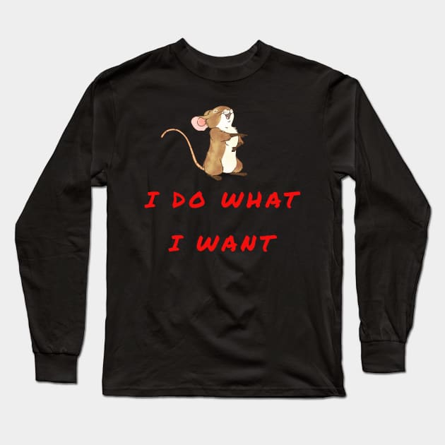 I DO WHAT I WANT Long Sleeve T-Shirt by baha2010